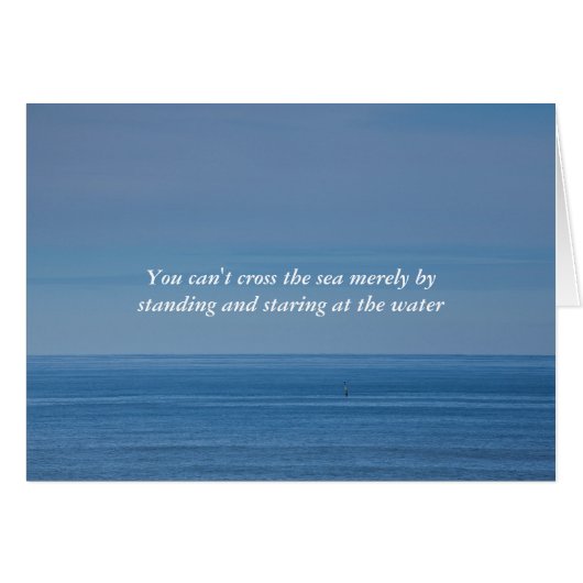 You can't cross the sea by staring at the water (Front Horizontal)