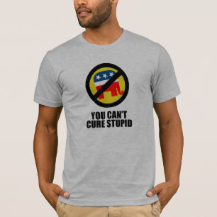 You can't cure stupid T-Shirt