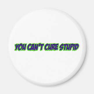 You can't cure stupid (version 3.0) magnet