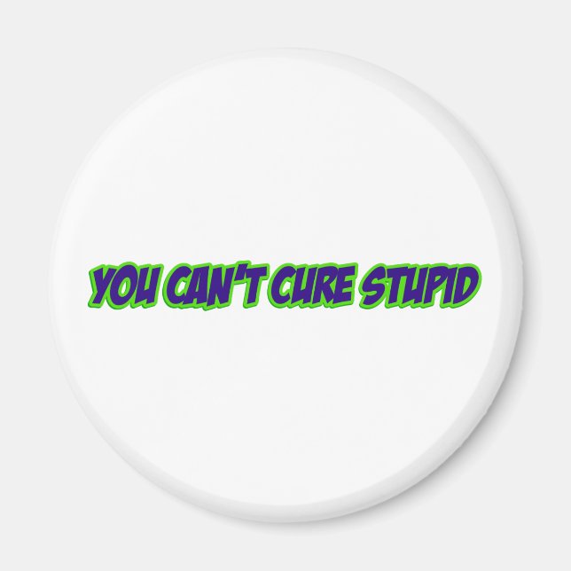 You can't cure stupid (version 3.0) magnet (Front)