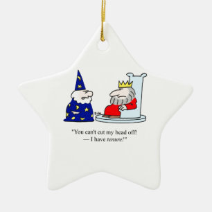 You can't cut my head off - I have tenure! Ceramic Ornament