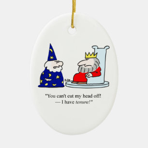 You can't cut my head off - I have tenure! Ceramic Ornament