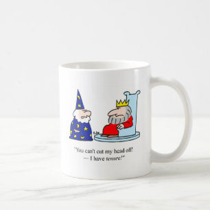 You can't cut my head off - I have tenure! Coffee Mug