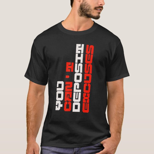 You Can't Deposit Excuses Motivational Positive In T-Shirt (Front)