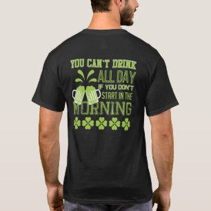 You Can't Drink All Day If You Don't Start Morning T-Shirt