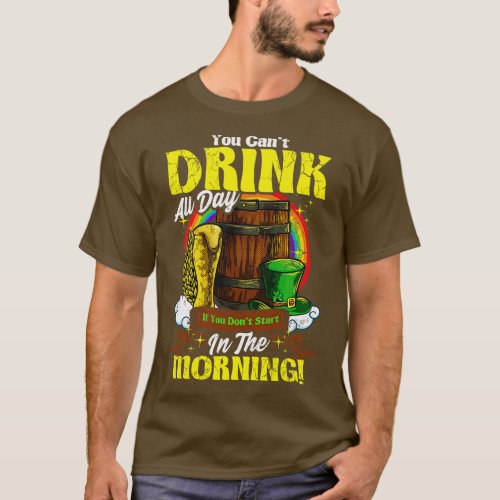 You Cant Drink All Day In The Morning St Patricks  T_Shirt