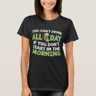 You Cant Drink All Day St Patricks Day Funny Irish T-Shirt
