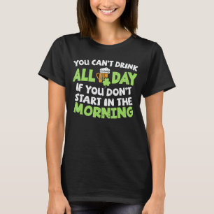 You Cant Drink All Day St Patricks Day Tee Irish D