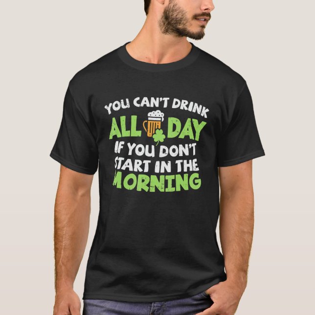 You Cant Drink All Day St Patricks Day Tee Irish D (Front)