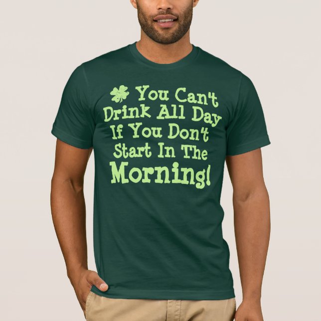 You Can't Drink All Day T-Shirt (Front)