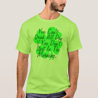 You Can't Drink All Day T-Shirt