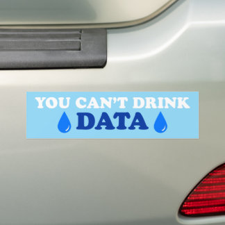 You Can't Drink Data Anti-AI Anti-Data Center Bumper Sticker
