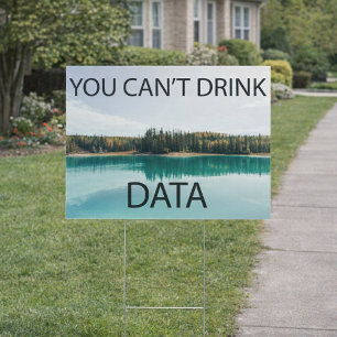 You Can't Drink Data - Anti-Data Center Sign