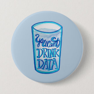 You Can't Drink Data Anti Data Centers Button