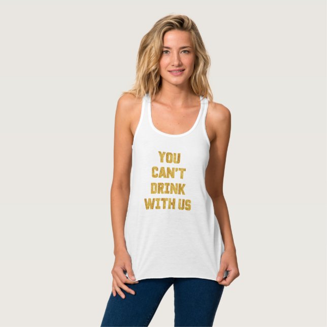 " You Can't Drink With Us" Funny Mean Girls Tank (Front Full)