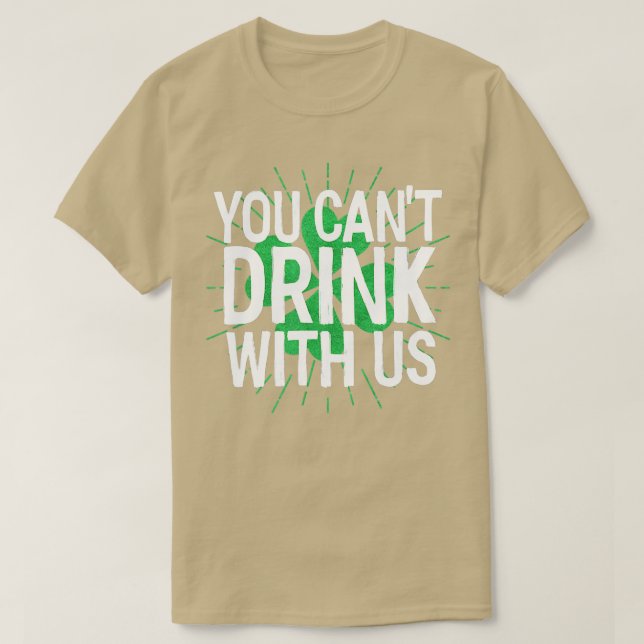 You Can't Drink With Us St Patricks Day  T-Shirt (Design Front)