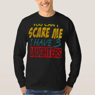 You Can't E E I Have 3 Daughter Best Git Or Dad Om T-Shirt