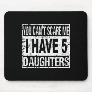 You Can't E Me I Have 5 Daughters  Mouse Pad