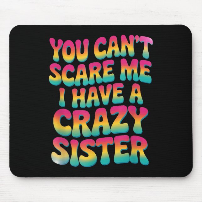 You Can't E Me I Have A Crazy Sister  Mouse Pad (Front)