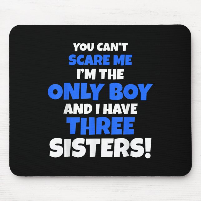 You Can't E Me I Have Three Sisters Only Brother G Mouse Pad (Front)
