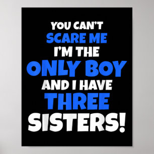 You Can't E Me I Have Three Sisters Only Brother G Poster