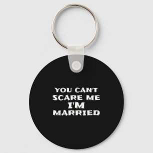 You Can't E Me I'm Married Funny Keychain