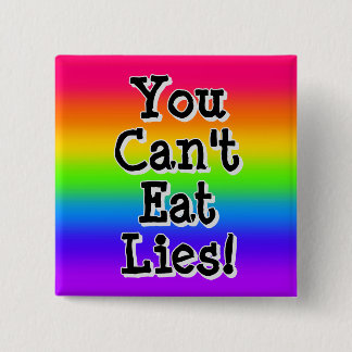 You Can't Eat Lies! Button