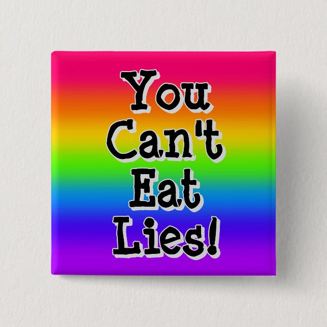 You Can't Eat Lies!  Button (Front)