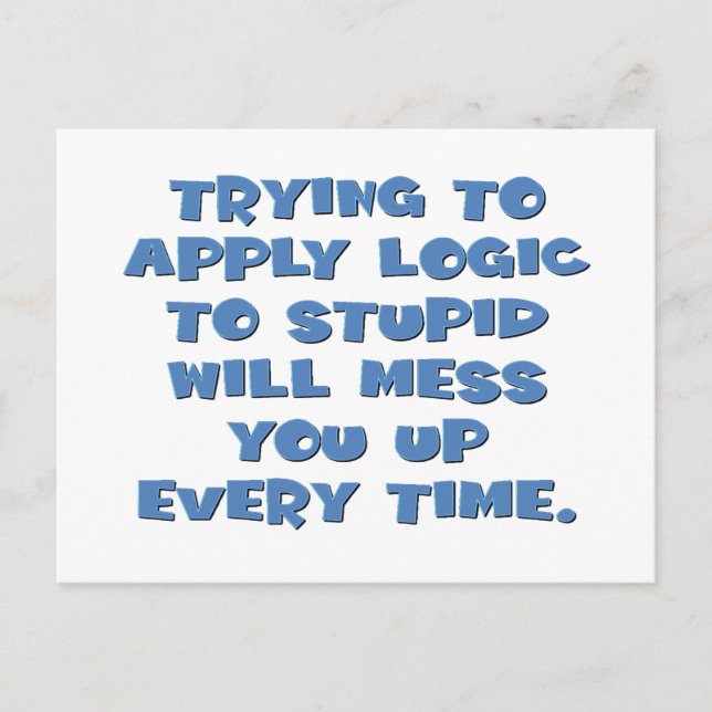 You can't expect logical thinking from idiots postcard (Front)