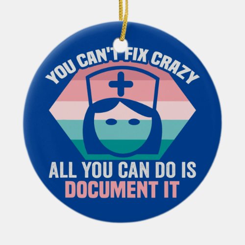 You cant fix crazy all you can do is document it ceramic ornament