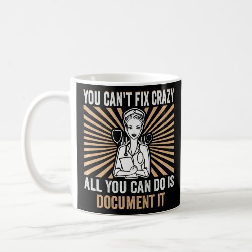 You Cant Fix Crazy All You Can Do Is Document It  Coffee Mug