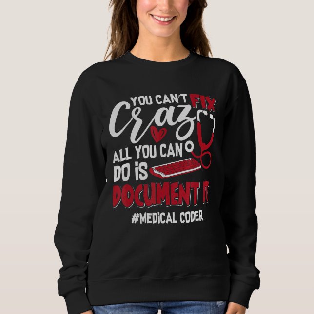 You Can't Fix Crazy Coding Icd Assistant Medical C Sweatshirt (Front)