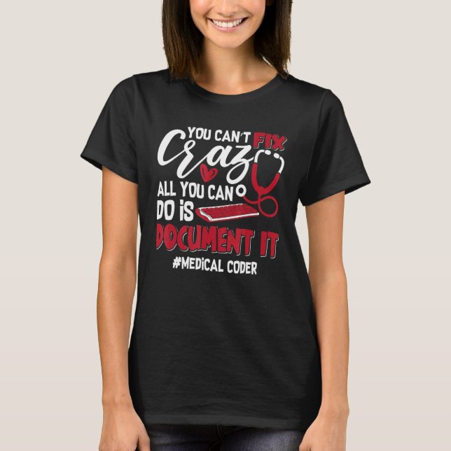 You Can't Fix Crazy Coding Icd Assistant Medical C T-Shirt (Front)