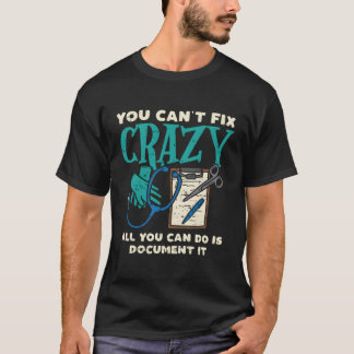 You Cant Fix Crazy Funny Mental Health Nurse Nursi T-Shirt