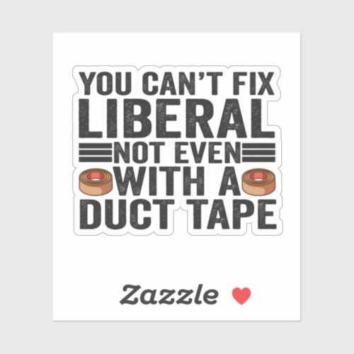 You cant Fix Liberal Not even With a Duct Tape  Sticker