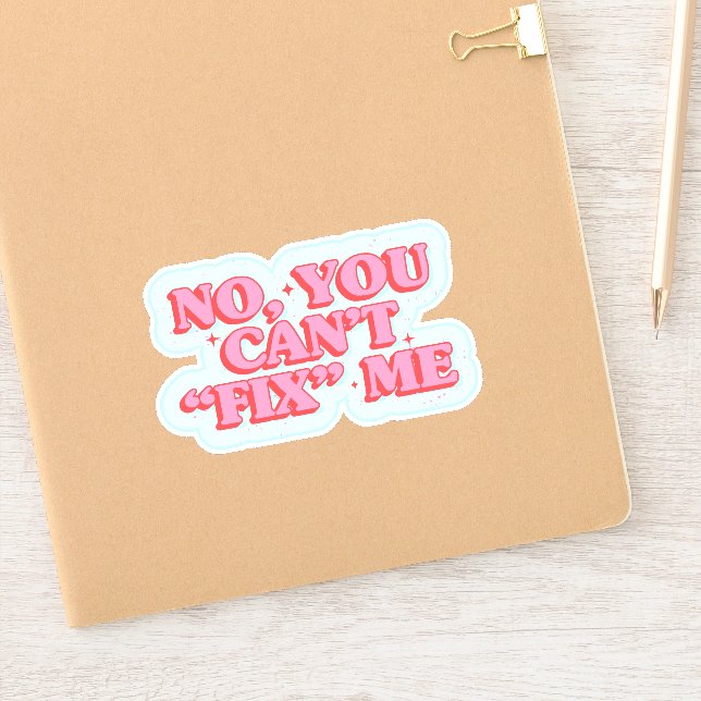 You can't fix me: A Statement of Self-Acceptance Sticker (Notebook)