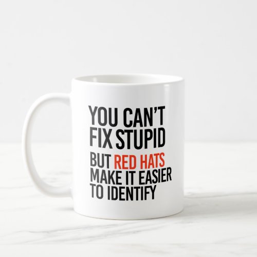You cant fix stupid but red hats identify it coffee mug