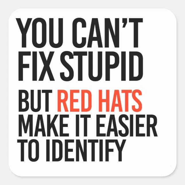 You can't fix stupid but red hats identify it square sticker | Zazzle