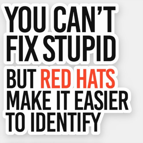 You cant fix stupid but red hats identify it sticker