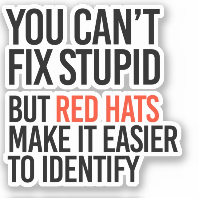 You can't fix stupid but red hats identify it sticker (Front)