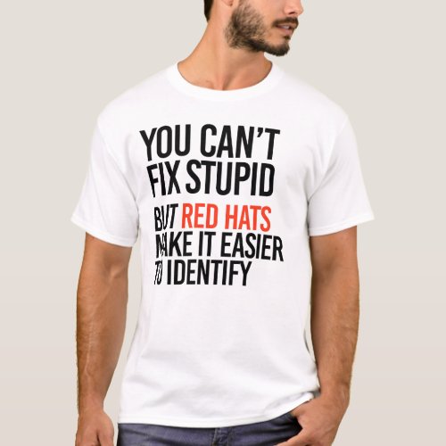 You cant fix stupid but red hats identify it T_Shirt