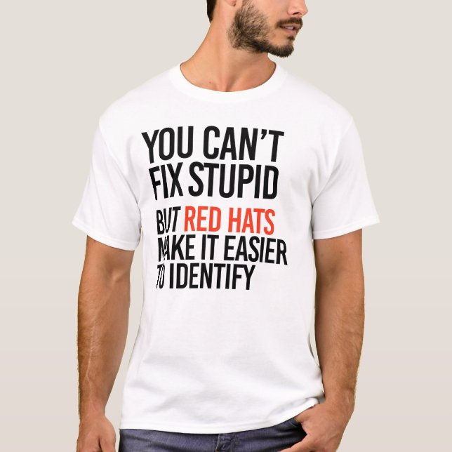 You can't fix stupid but red hats identify it T-Shirt (Front)