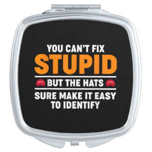 You Can't Fix Stupid But The Hats Sure Make It Eas Compact Mirror