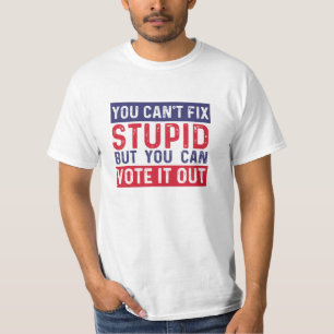 You Cant Fix Stupid But You Can Vote It Out T-Shirt