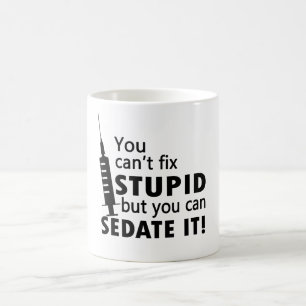 You Can't Fix Stupid Coffee Mug