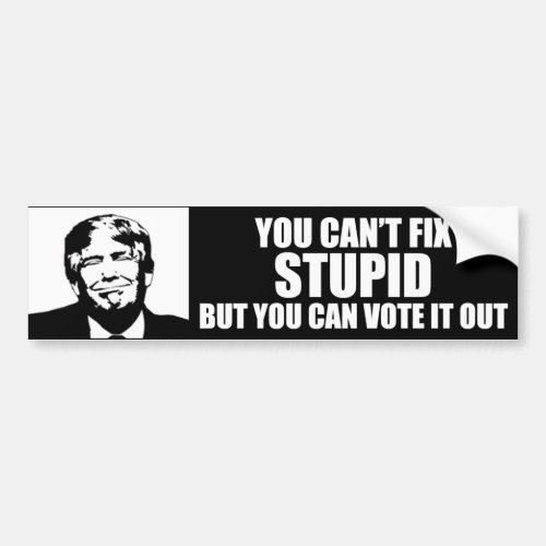 You Cant Fix Stupid Funny Anti_Trump Bumper Sticker