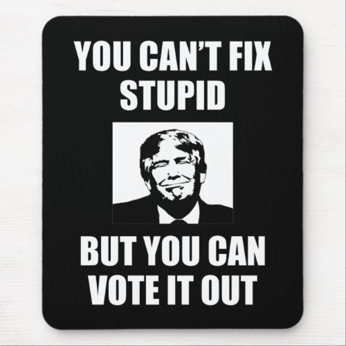 You Cant Fix Stupid Funny Anti_Trump Mouse Pad