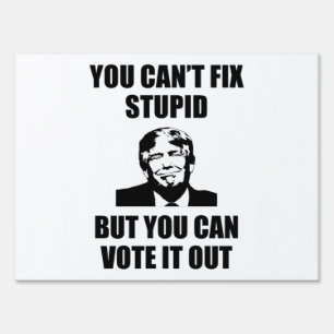 You Can't Fix Stupid Funny Anti-Trump Sign