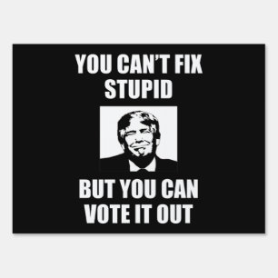 You Can't Fix Stupid Funny Anti-Trump Sign