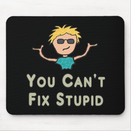 You Cant Fix Stupid Mouse Pad